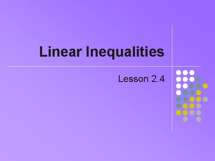 Linear Inequalities Lesson 2. 4 Linear Inequalities Lesson 2. 4