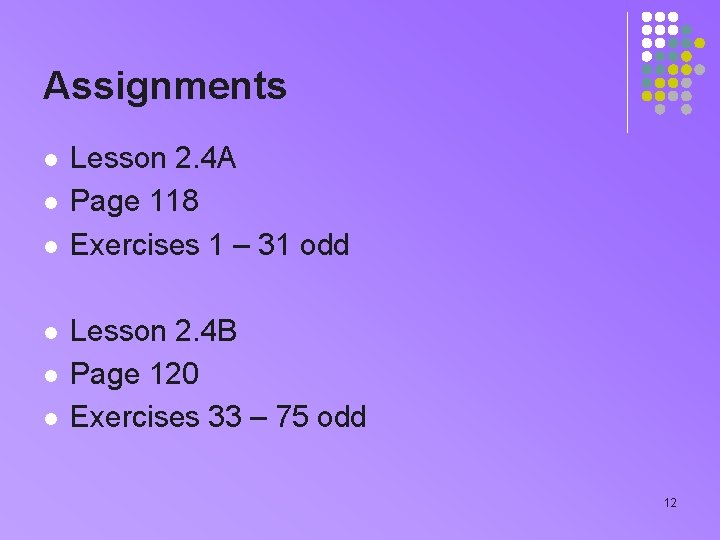 Assignments l l l Lesson 2. 4 A Page 118 Exercises 1 – 31 Assignments l l l Lesson 2. 4 A Page 118 Exercises 1 – 31