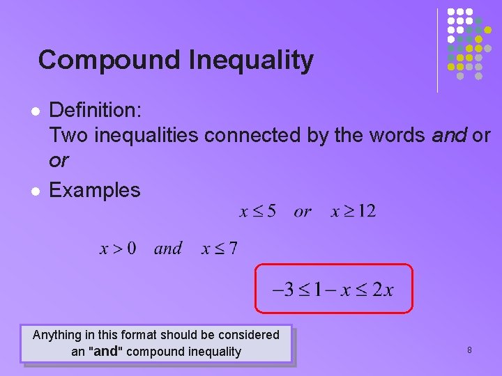 Compound Inequality l l Definition: Two inequalities connected by the words and or or Compound Inequality l l Definition: Two inequalities connected by the words and or or