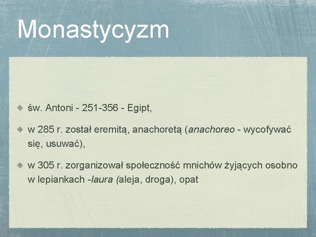 Monastycyzm św. Antoni - 251 -356 - Egipt, w 285 r. został eremitą, anachoretą