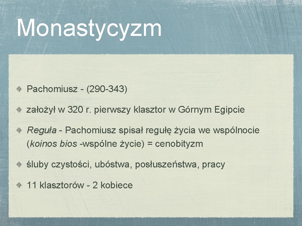 Monastycyzm Pachomiusz - (290 -343) założył w 320 r. pierwszy klasztor w Górnym Egipcie