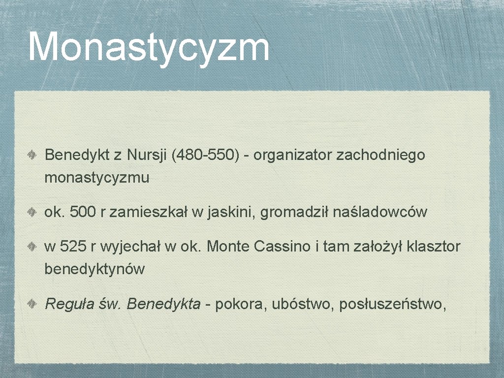 Monastycyzm Benedykt z Nursji (480 -550) - organizator zachodniego monastycyzmu ok. 500 r zamieszkał