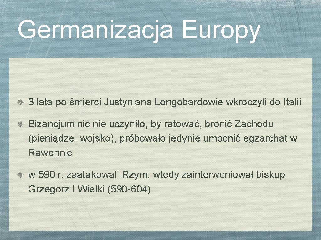 Germanizacja Europy 3 lata po śmierci Justyniana Longobardowie wkroczyli do Italii Bizancjum nic nie