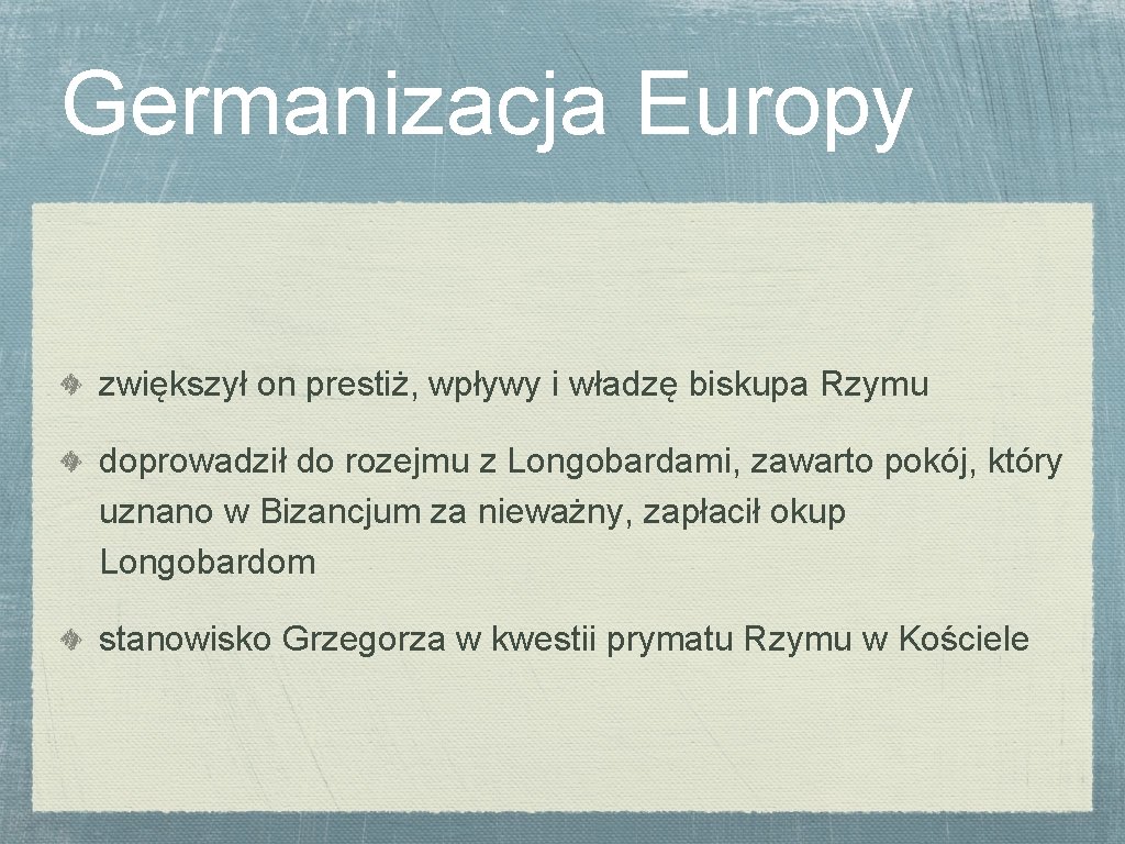 Germanizacja Europy zwiększył on prestiż, wpływy i władzę biskupa Rzymu doprowadził do rozejmu z