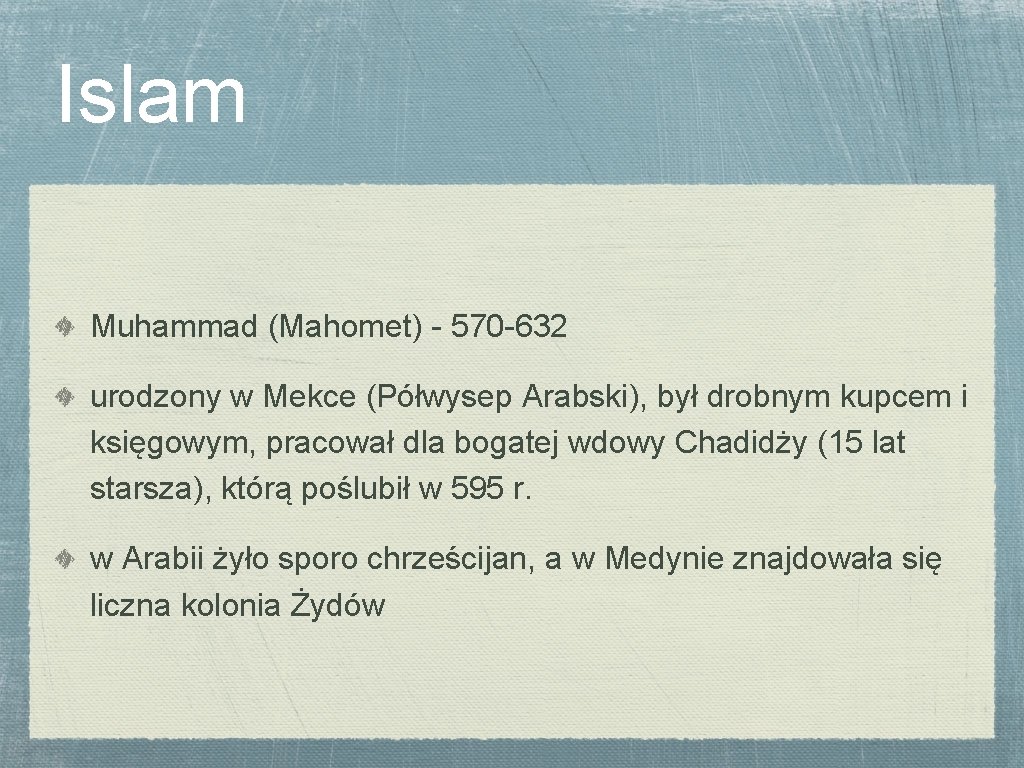 Islam Muhammad (Mahomet) - 570 -632 urodzony w Mekce (Półwysep Arabski), był drobnym kupcem