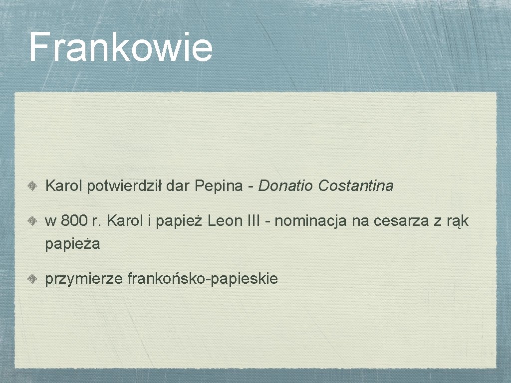 Frankowie Karol potwierdził dar Pepina - Donatio Costantina w 800 r. Karol i papież