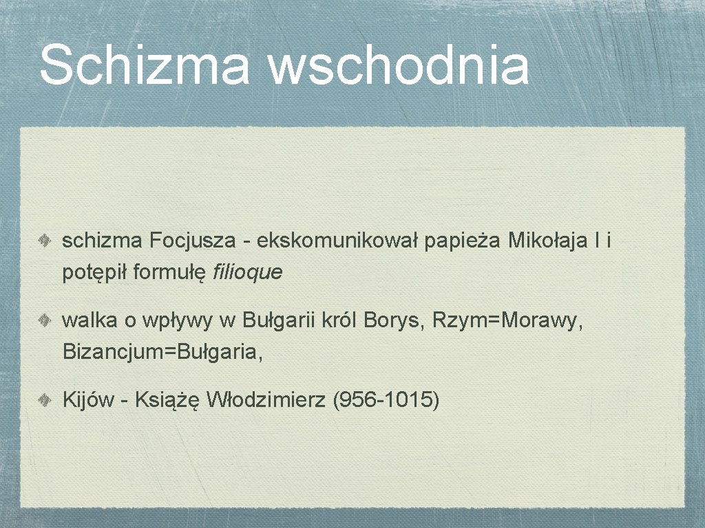 Schizma wschodnia schizma Focjusza - ekskomunikował papieża Mikołaja I i potępił formułę filioque walka