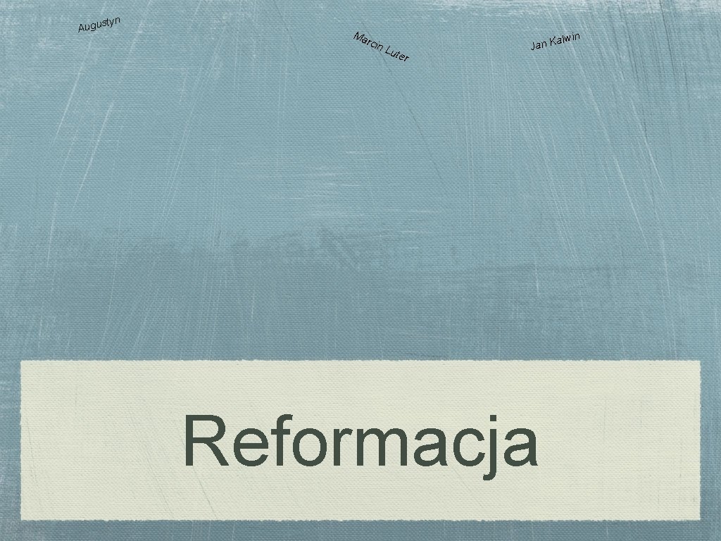 styn Augu Ma rcin Lut er alwin K n a J Reformacja 