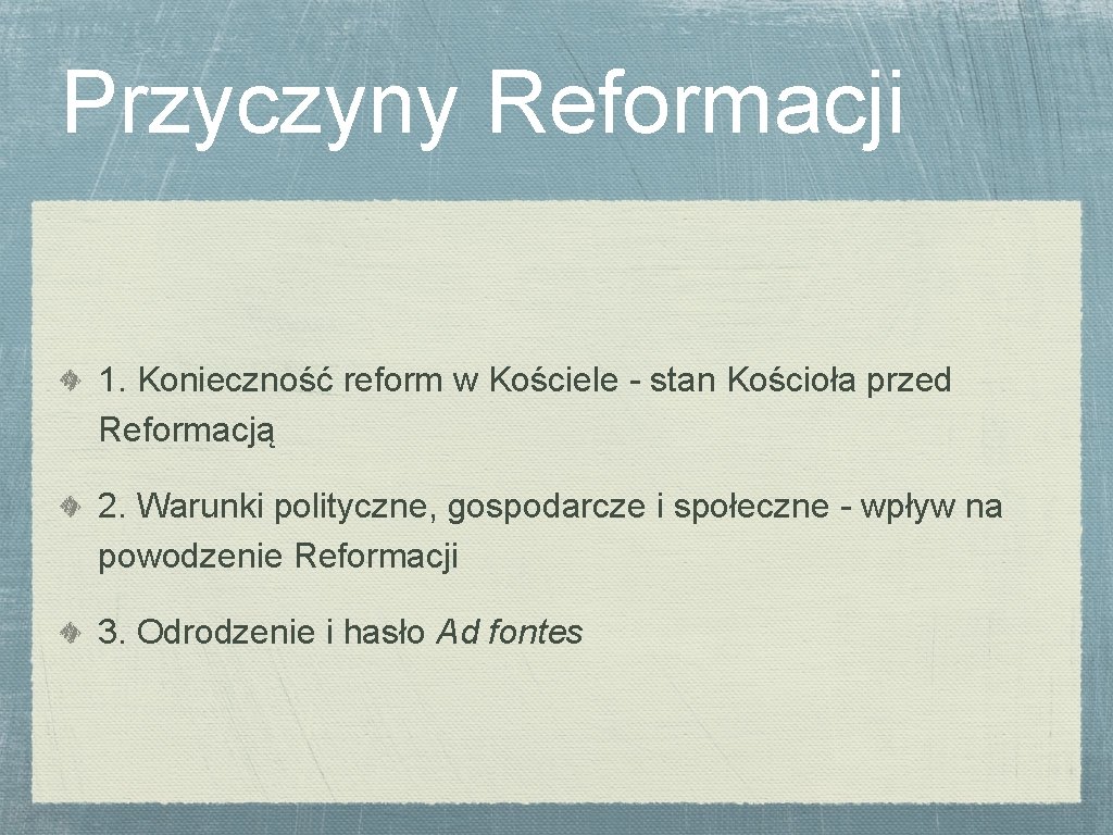 Przyczyny Reformacji 1. Konieczność reform w Kościele - stan Kościoła przed Reformacją 2. Warunki