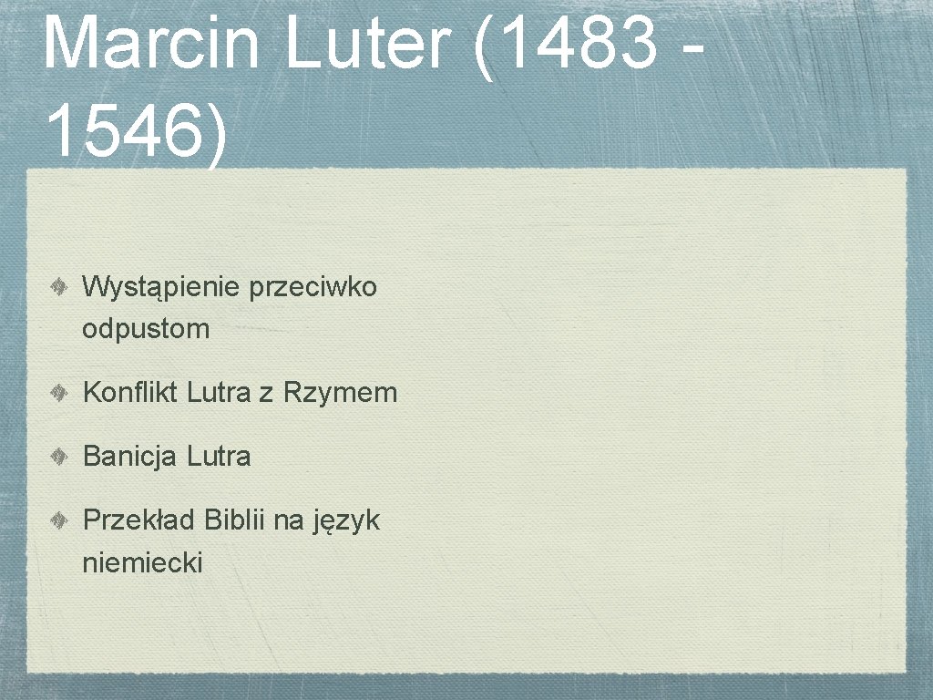 Marcin Luter (1483 1546) Wystąpienie przeciwko odpustom Konflikt Lutra z Rzymem Banicja Lutra Przekład