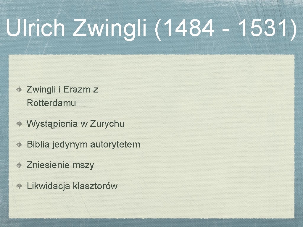 Ulrich Zwingli (1484 - 1531) Zwingli i Erazm z Rotterdamu Wystąpienia w Zurychu Biblia