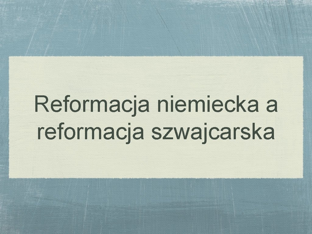 Reformacja niemiecka a reformacja szwajcarska 