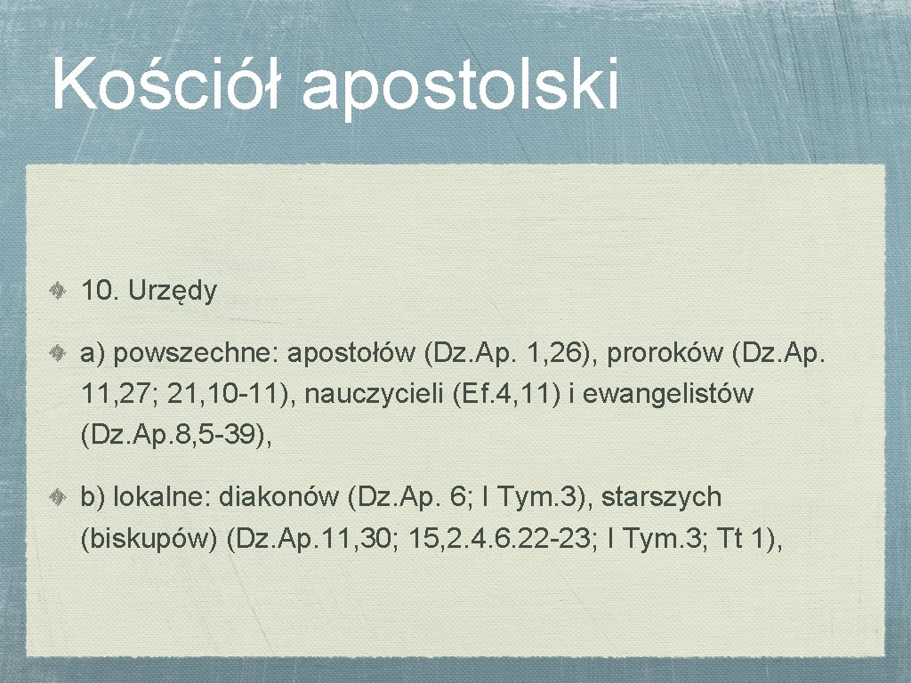 Kościół apostolski 10. Urzędy a) powszechne: apostołów (Dz. Ap. 1, 26), proroków (Dz. Ap.