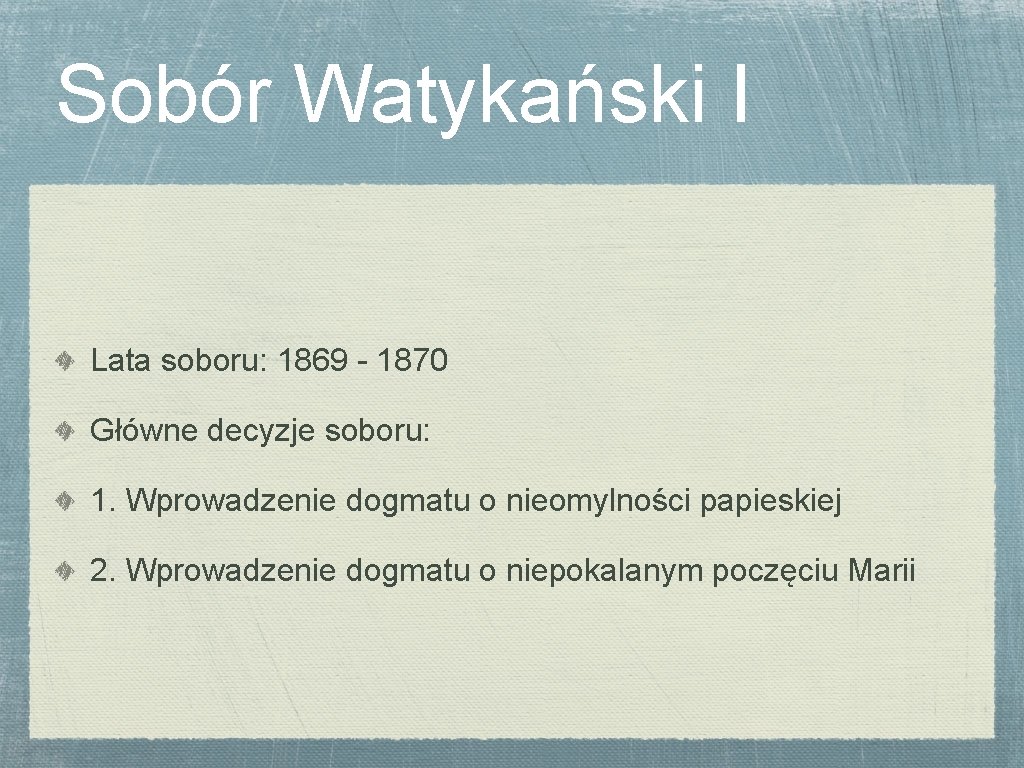 Sobór Watykański I Lata soboru: 1869 - 1870 Główne decyzje soboru: 1. Wprowadzenie dogmatu