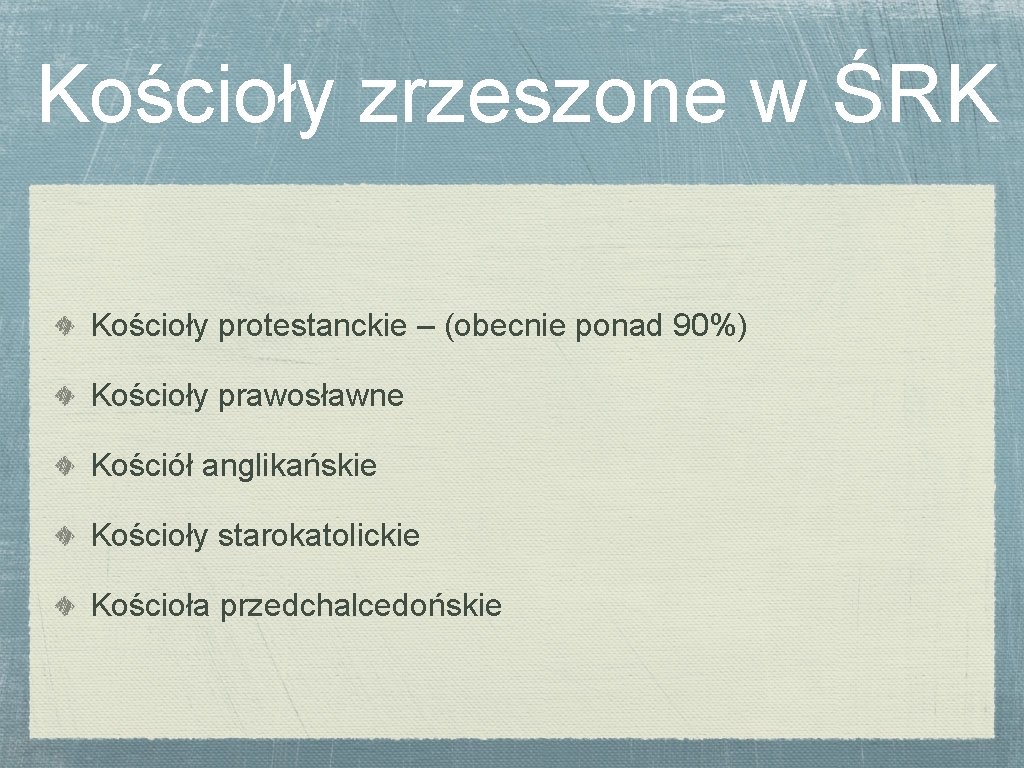 Kościoły zrzeszone w ŚRK Kościoły protestanckie – (obecnie ponad 90%) Kościoły prawosławne Kościół anglikańskie