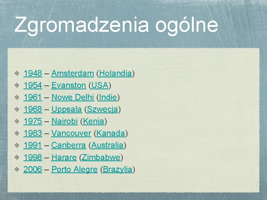 Zgromadzenia ogólne 1948 – Amsterdam (Holandia) 1954 – Evanston (USA) 1961 – Nowe Delhi