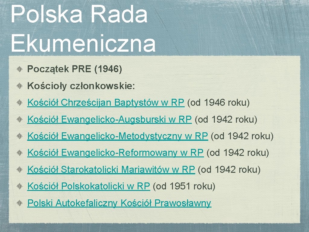 Polska Rada Ekumeniczna Początek PRE (1946) Kościoły członkowskie: Kościół Chrześcijan Baptystów w RP (od