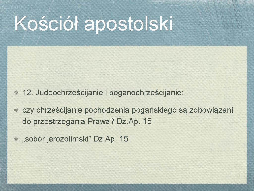 Kościół apostolski 12. Judeochrześcijanie i poganochrześcijanie: czy chrześcijanie pochodzenia pogańskiego są zobowiązani do przestrzegania