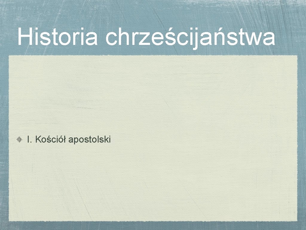 Historia chrześcijaństwa I. Kościół apostolski 