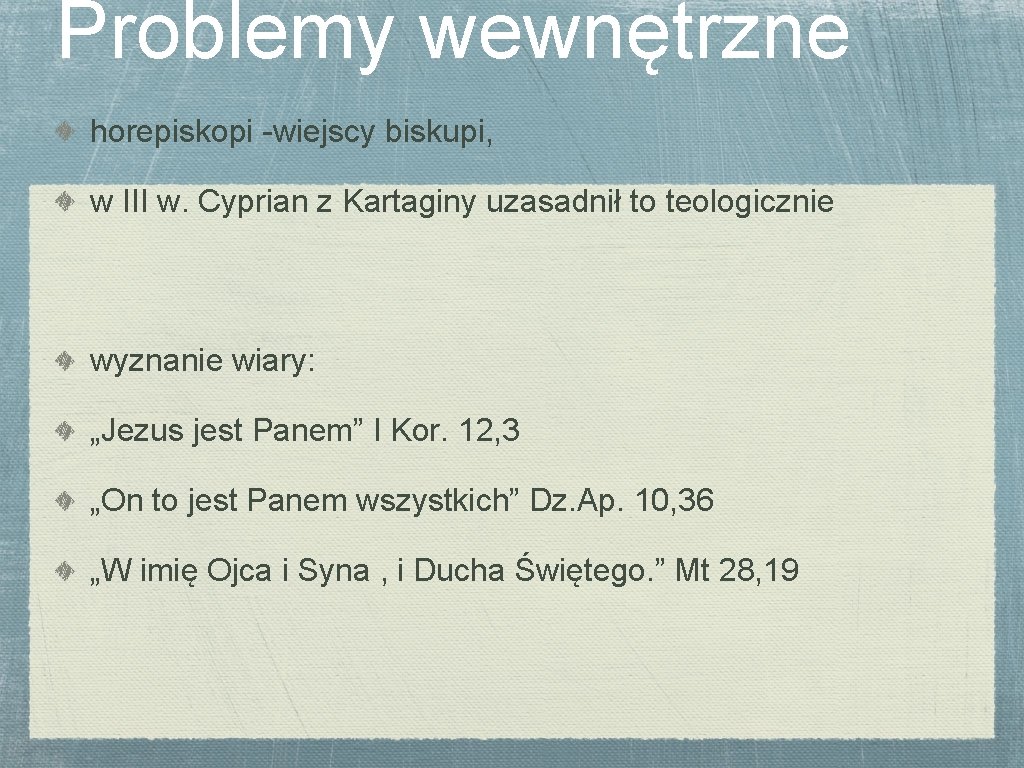 Problemy wewnętrzne horepiskopi -wiejscy biskupi, w III w. Cyprian z Kartaginy uzasadnił to teologicznie