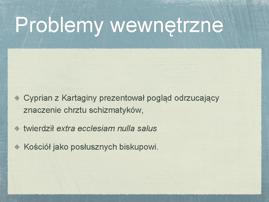 Problemy wewnętrzne Cyprian z Kartaginy prezentował pogląd odrzucający znaczenie chrztu schizmatyków, twierdził extra ecclesiam