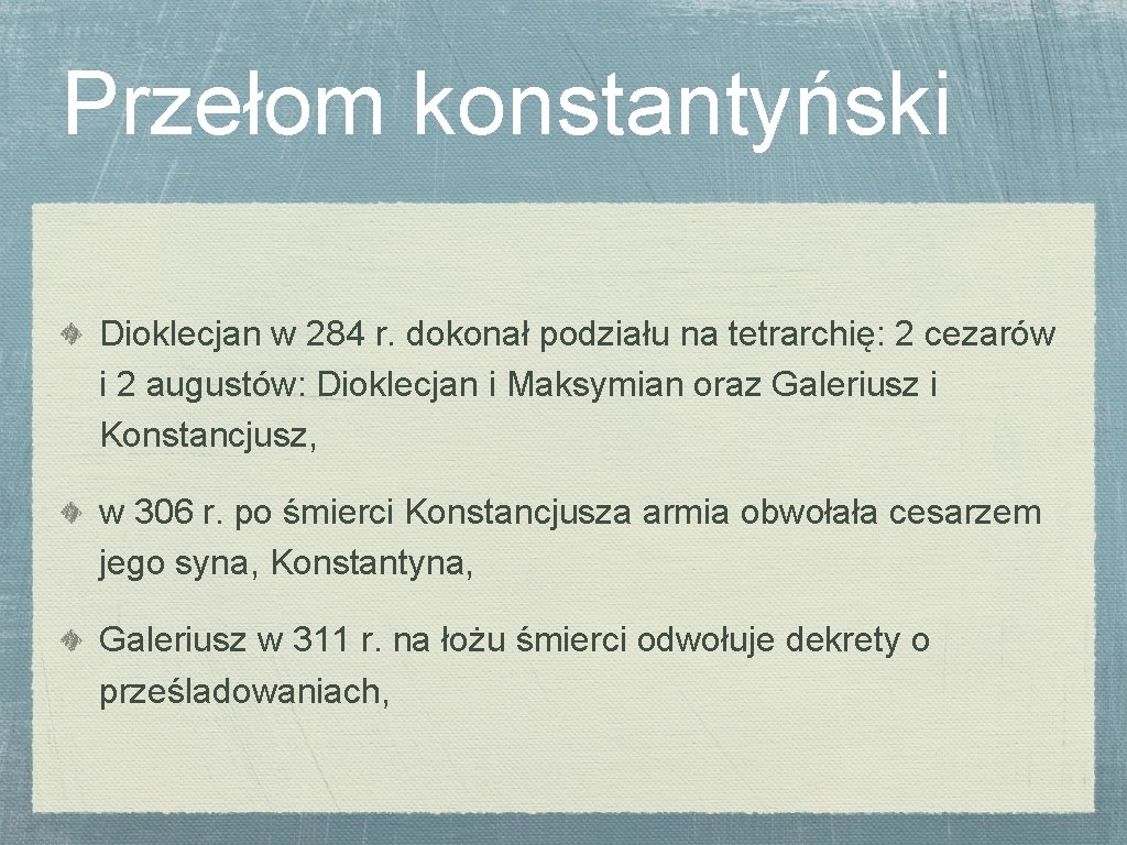 Przełom konstantyński Dioklecjan w 284 r. dokonał podziału na tetrarchię: 2 cezarów i 2