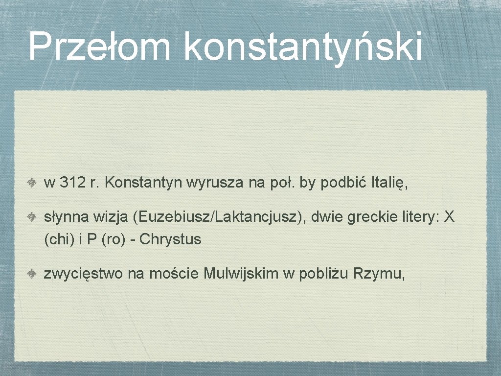 Przełom konstantyński w 312 r. Konstantyn wyrusza na poł. by podbić Italię, słynna wizja