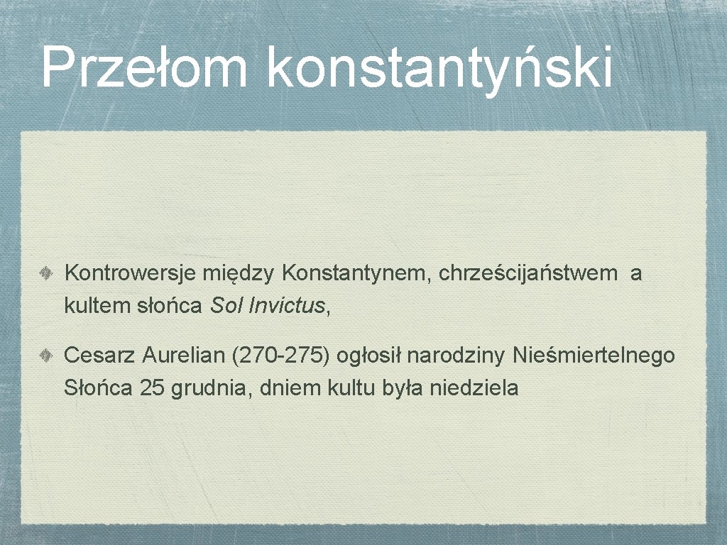 Przełom konstantyński Kontrowersje między Konstantynem, chrześcijaństwem a kultem słońca Sol Invictus, Cesarz Aurelian (270