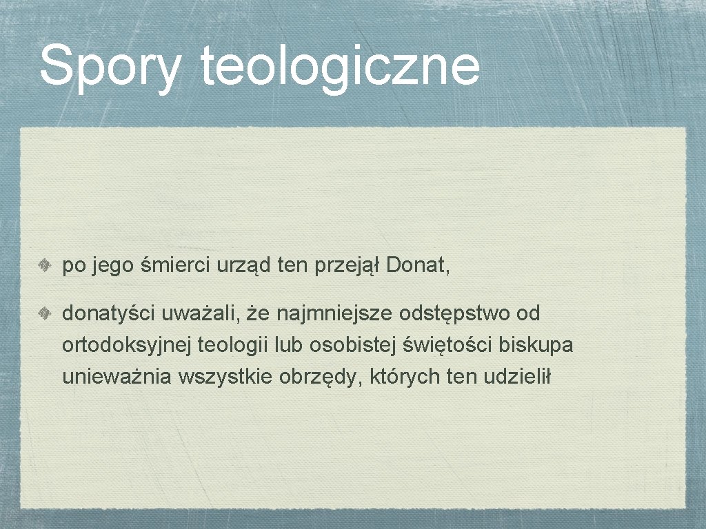 Spory teologiczne po jego śmierci urząd ten przejął Donat, donatyści uważali, że najmniejsze odstępstwo