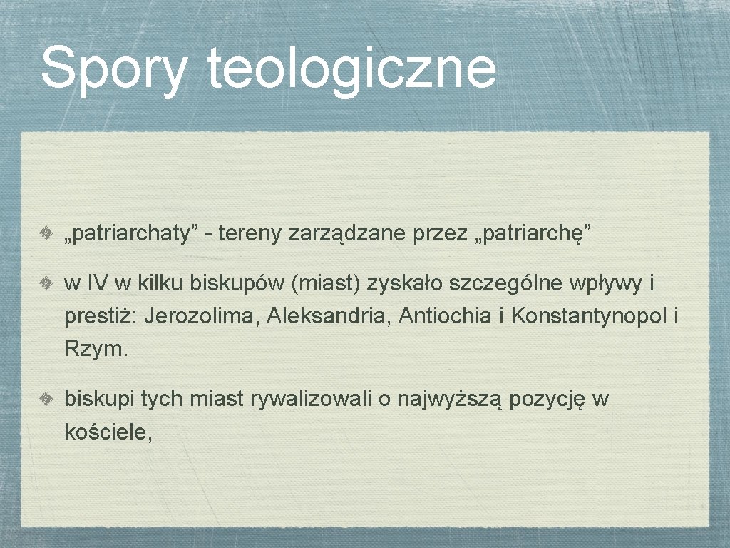 Spory teologiczne „patriarchaty” - tereny zarządzane przez „patriarchę” w IV w kilku biskupów (miast)