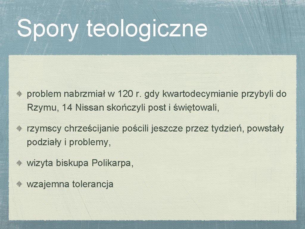 Spory teologiczne problem nabrzmiał w 120 r. gdy kwartodecymianie przybyli do Rzymu, 14 Nissan