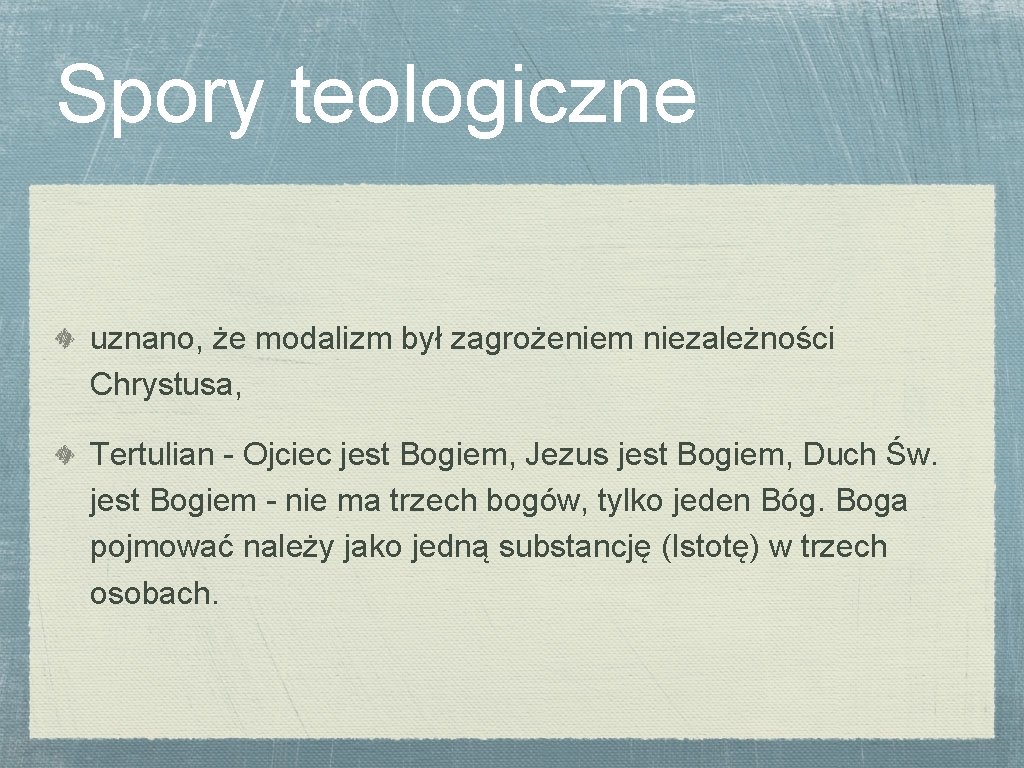 Spory teologiczne uznano, że modalizm był zagrożeniem niezależności Chrystusa, Tertulian - Ojciec jest Bogiem,