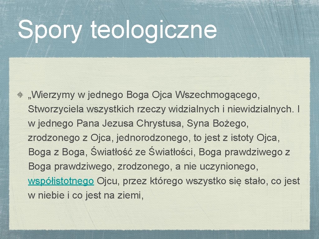 Spory teologiczne „Wierzymy w jednego Boga Ojca Wszechmogącego, Stworzyciela wszystkich rzeczy widzialnych i niewidzialnych.