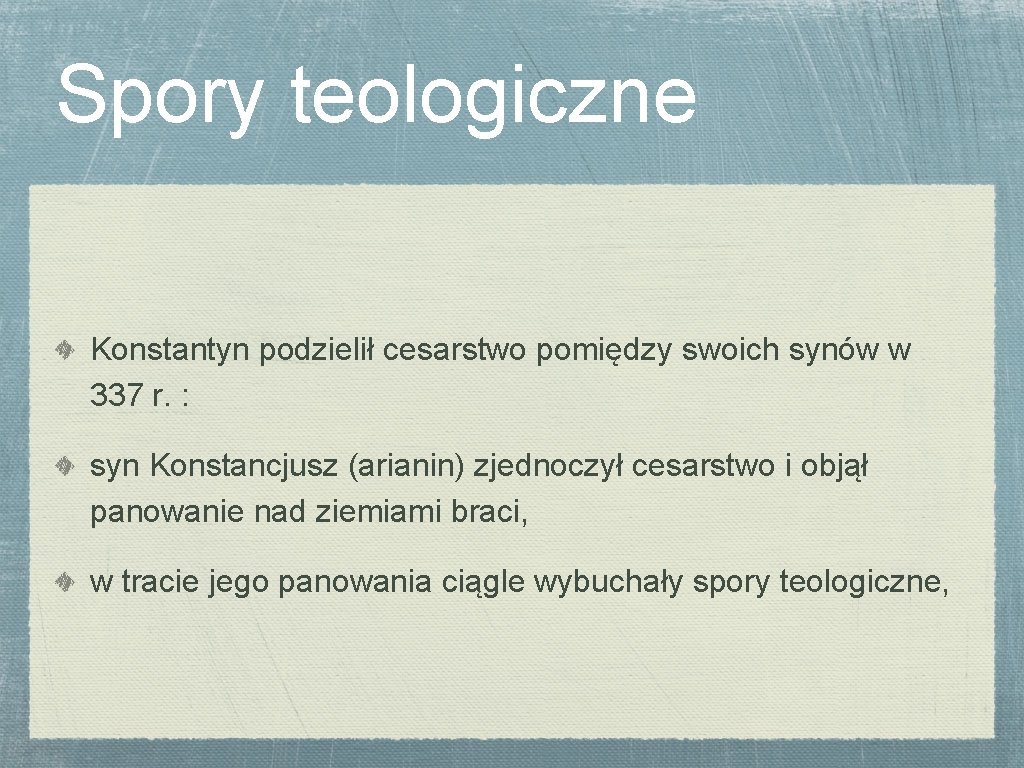 Spory teologiczne Konstantyn podzielił cesarstwo pomiędzy swoich synów w 337 r. : syn Konstancjusz