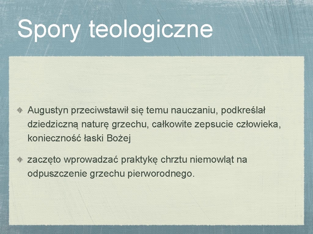 Spory teologiczne Augustyn przeciwstawił się temu nauczaniu, podkreślał dziedziczną naturę grzechu, całkowite zepsucie człowieka,