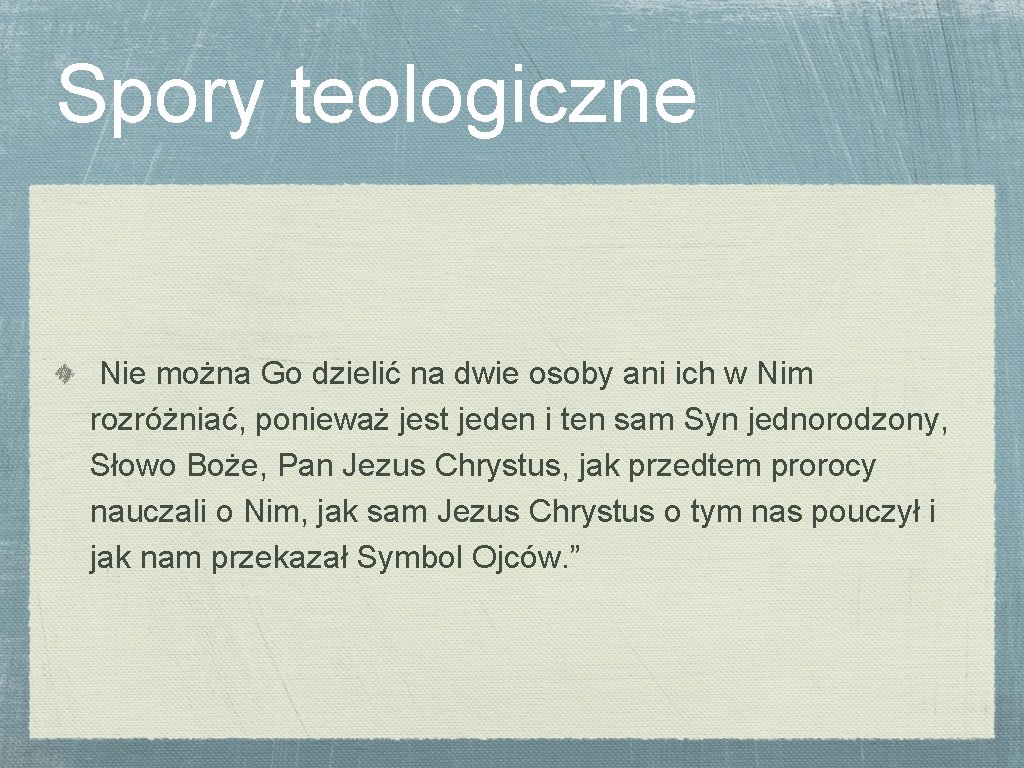 Spory teologiczne Nie można Go dzielić na dwie osoby ani ich w Nim rozróżniać,