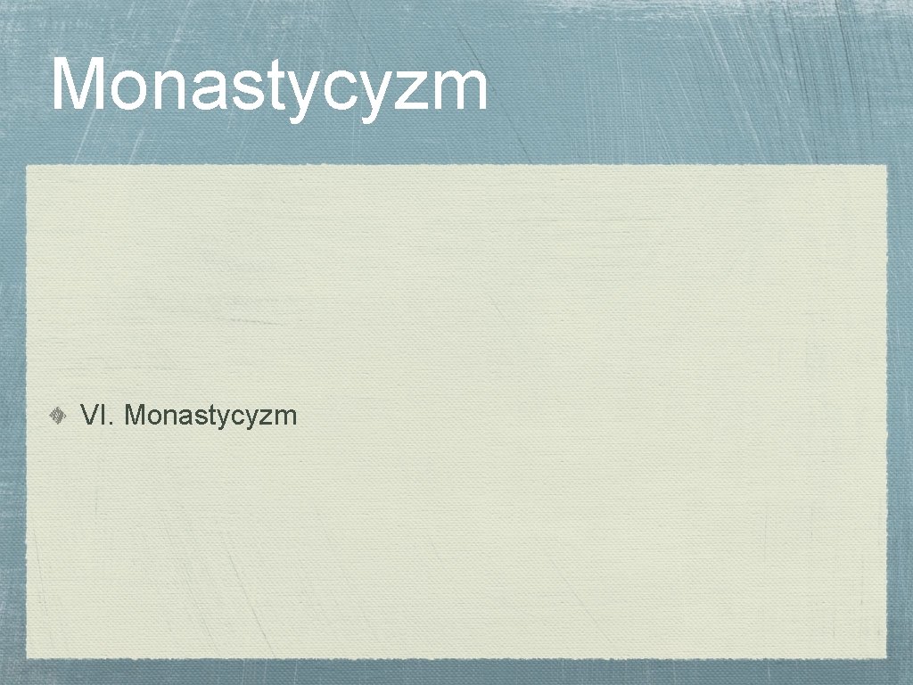 Monastycyzm VI. Monastycyzm 