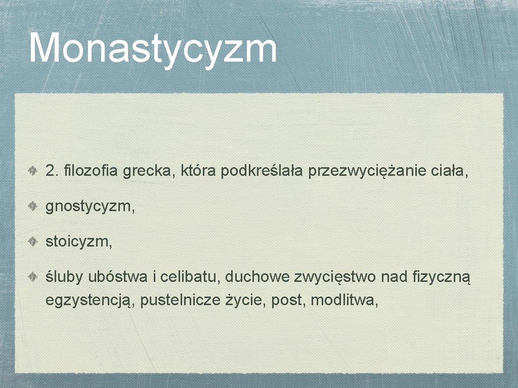 Monastycyzm 2. filozofia grecka, która podkreślała przezwyciężanie ciała, gnostycyzm, stoicyzm, śluby ubóstwa i celibatu,