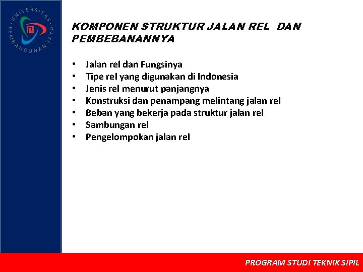 KOMPONEN STRUKTUR JALAN REL DAN PEMBEBANANNYA • • Jalan rel dan Fungsinya Tipe rel