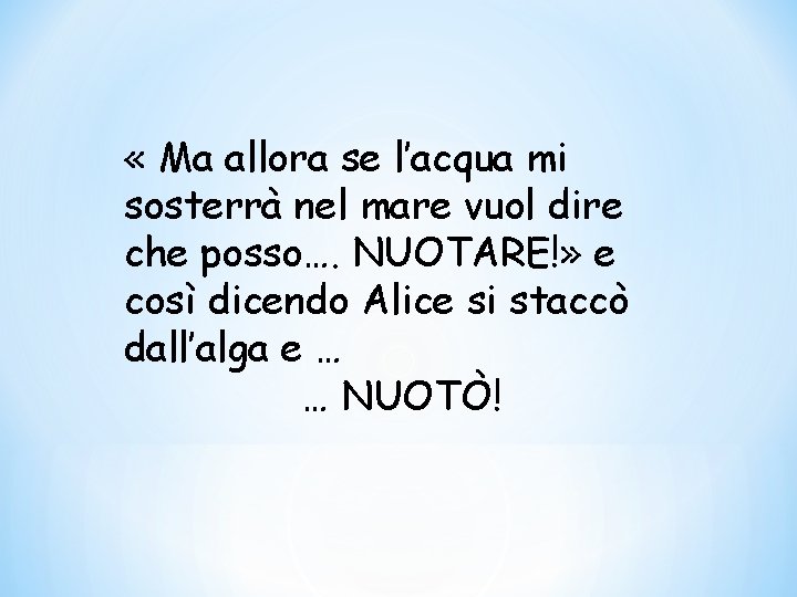  « Ma allora se l’acqua mi sosterrà nel mare vuol dire che posso….