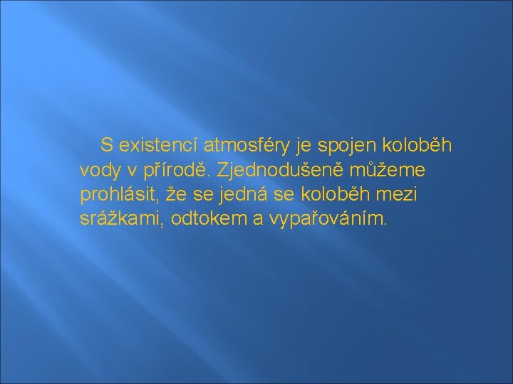 S existencí atmosféry je spojen koloběh vody v přírodě. Zjednodušeně můžeme prohlásit, že se