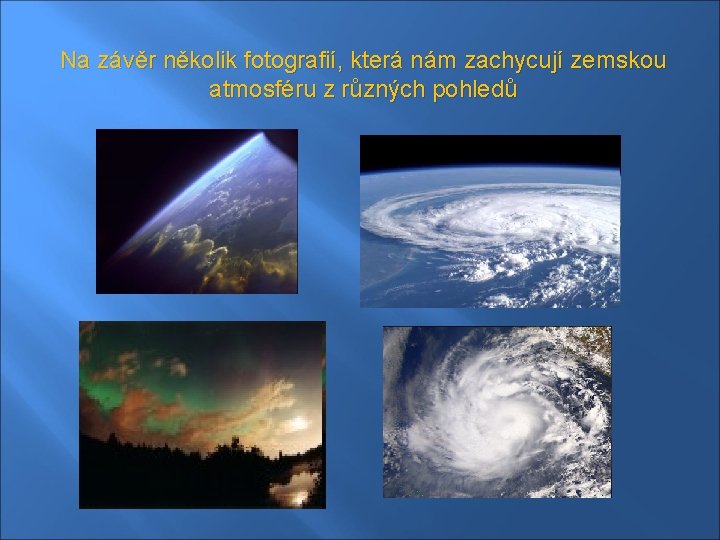 Na závěr několik fotografií, která nám zachycují zemskou atmosféru z různých pohledů 