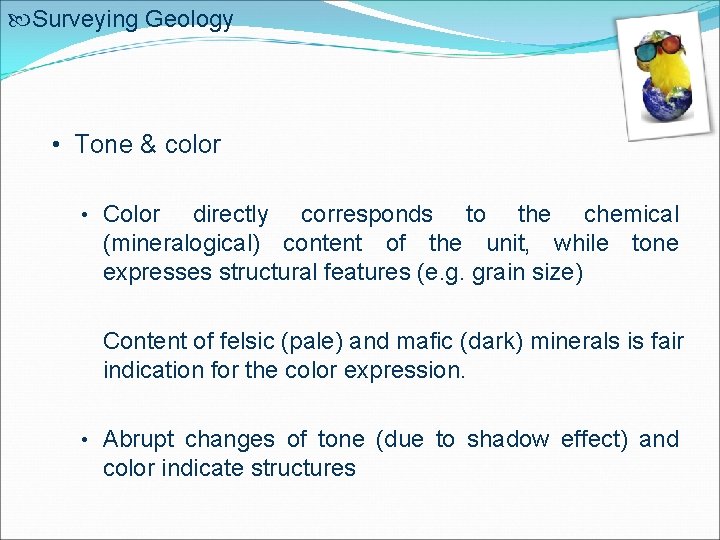  Surveying Geology • Tone & color • Color directly corresponds to the chemical