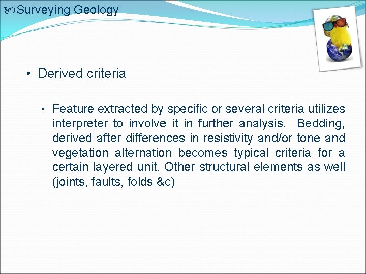  Surveying Geology • Derived criteria • Feature extracted by specific or several criteria