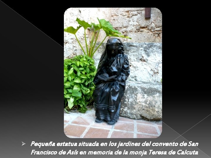 Ø Pequeña estatua situada en los jardines del convento de San Francisco de Asís