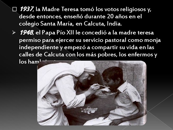 � 1937, la Madre Teresa tomó los votos religiosos y, desde entonces, enseñó durante