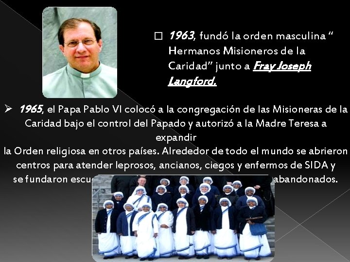 � 1963, fundó la orden masculina “ Hermanos Misioneros de la Caridad” junto a