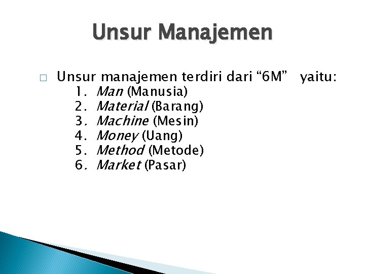 Unsur Manajemen � Unsur manajemen terdiri dari “ 6 M” yaitu: 1. Man (Manusia)