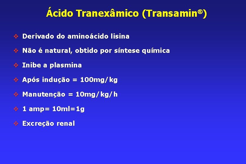 Ácido Tranexâmico (Transamin ) v Derivado do aminoácido lisina v Não é natural, obtido