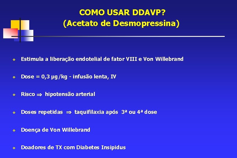 COMO USAR DDAVP? (Acetato de Desmopressina) v Estimula a liberação endotelial de fator VIII